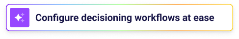 Configure decisioning workflows at ease